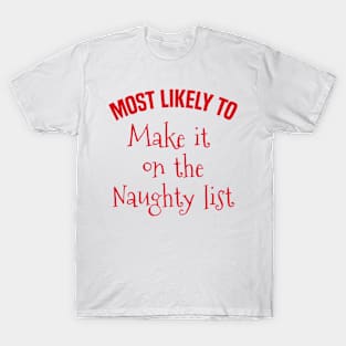 Most likely to Make it on the Naughty list T-Shirt